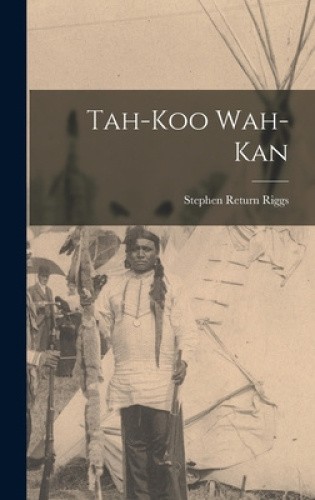 Tah-koo Wah-kan by Stephen Return Riggs [Hardback] 9781018616629 | eBay