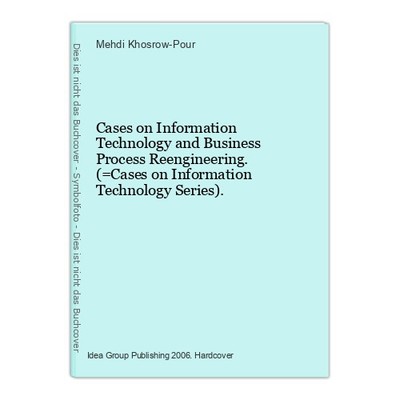 Cases on Information Technology and Business Process Reengineering. (=Cases on I