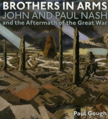 Brothers in Arms : John and Paul Nash and the Aftermath of the Gr