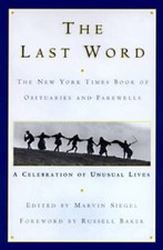 The Last Word: The New York Times Book of Obituaries and Farewells : A C...