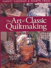 The Art of Classic Quiltmaking by Sharon Craig and Harriet Hargrave 2000,...