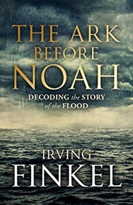 The Ark Before Noah: Decoding the Story of the Flood Hardcover Ir