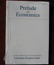 PRELUDE IN ECONOMICS: A NEW APPROACH TO ECONOMICS By Houghton Christopher Budd