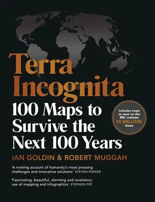 Terra Incognita | 100 Maps to Survive the Next 100 Years | Ian Go*din (u. a.)