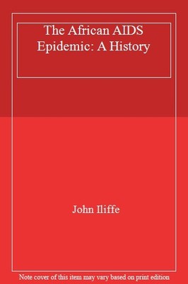 The African AIDS Epidemic: A History,John Iliffe- 9781770130487