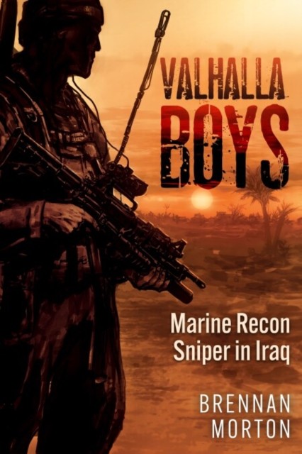 Valhalla Boys Marine Recon Sniper in Iraq by Brennan Morton (Hardback Book)