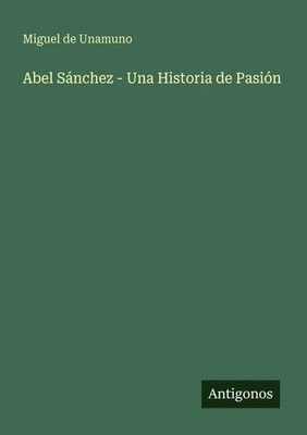 Miguel De Unamuno | Abel Sánchez - Una Historia de Pasión | Taschenbuch (2025)