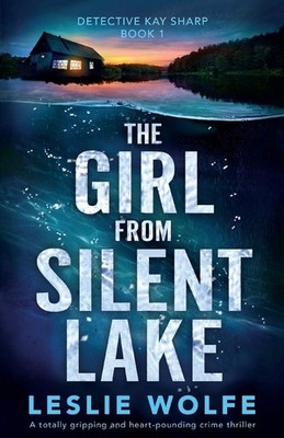 The Girl from Silent Lake: A totally gripping and heart-pounding crime thril...
