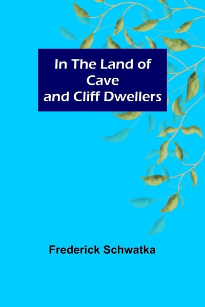 Frederick Schwatka | In The Land Of Cave And Cliff Dwellers | Taschenbuch (2022)-image
