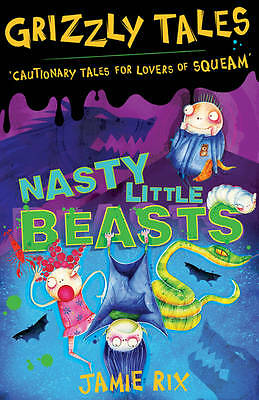 Grizzly Tales 1: Nasty Little Beasts: Cautionary tales for lovers of squeam! By