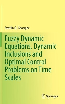 Fuzzy Dynamic Equations, Dynamic Inclusions, and Optimal Cont... - 9783030761318
