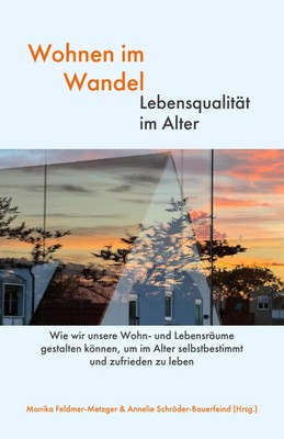 Wohnen im Wandel - Lebensqualität im Alter | Monika Feldmer-Metzger (u. a.)