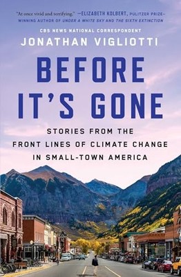 Before It's Gone: Stories from the Front Lines of Climate Change in Small-To...