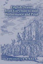 English Drama from Everyman to 1660: Performance and Print (Volume 447) (Mediev