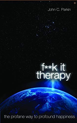 Fuck It Therapy : The Profane Way To Profound Happiness John Parkin - Image 7