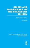 Origin And Significance Of The Frankfurt School (Rle Social Theory) | Slater