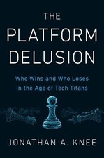 The Platform Delusion, Jonathan A. Knee,  Hardback
