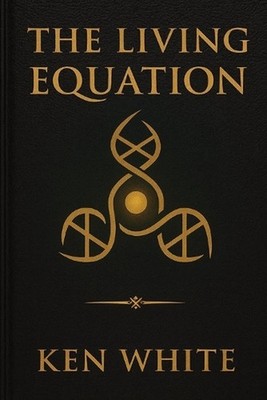 The Living Equation: The Gateway Process and the Mechanics of the Soul by Ken Wh