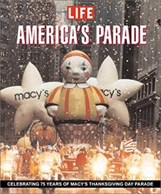 Life - America's Parade : Celebrating 75 Years of Macy's Thanksgi