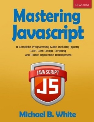 Mastering JavaScript Michael B. White
