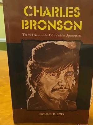 Charles Bronson: The 95 Films and the 156 Television Appearances by Pitts