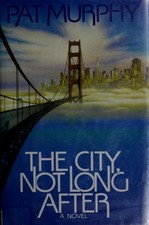 The City, Not Long After Hardcover Pat Murphy