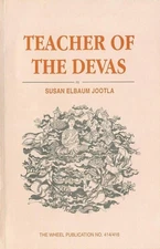 Teacher of the Devas: Buddha's Relationship with the Gods by S. Elbaum Jootla (E