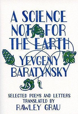 Science Not for the Earth: Selected Poems and Letters... - Baratynsky, Yevgeny