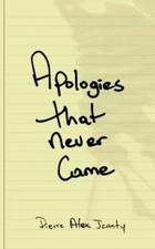 Apologies That Never Came - Paperback By Jeanty, Pierre Alex - VERY GOOD