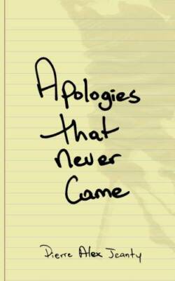 Apologies That Never Came - Paperback By Jeanty, Pierre Alex - VERY GOOD