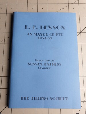 E. F. Benson as Mayor of Rye (1934-37) Sussex Express Tilling Society 1993 Book