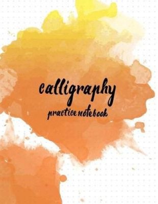 Calligraphy Practice NoteBook: Hand Lettering: Calligraphy Workbook: