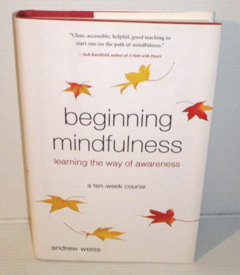 Beginning Mindfulness: Learning Way Awareness: A Ten Week Course - WEISS,  HB LN