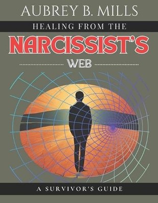 Healing from the Narcissist's Web: A Survivor's Guide by Aubrey B. Mills Paperba