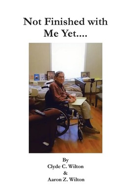 Clyde C. Wilton (u. a.) | Not Finished with Me Yet.... | Taschenbuch | Englisch