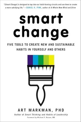 Smart Change: Five Tools to Create ..., Markman Phd, Ar
