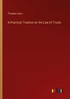 A Practical Treatise On The Law Of Trusts Thomas Lewin