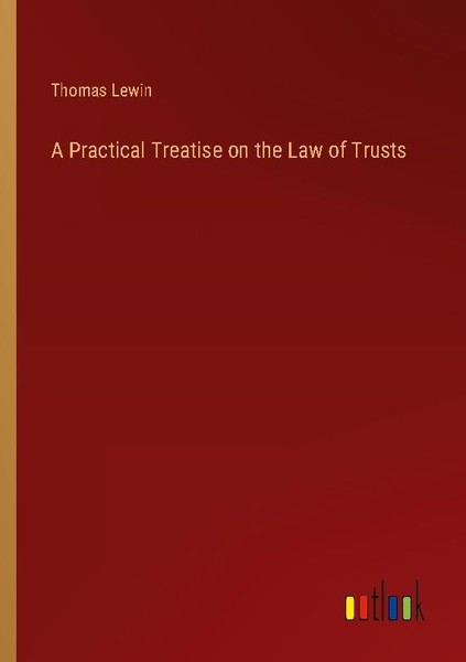 A Practical Treatise On The Law Of Trusts Thomas Lewin-image