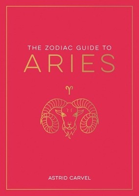 Zodiac Guide to Aries: The Ultimate Guide to Understanding Your Star Sign, Unloc