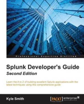Splunk Developers Guide - Second Edition - Paperback By Smith, Kyle - GOOD