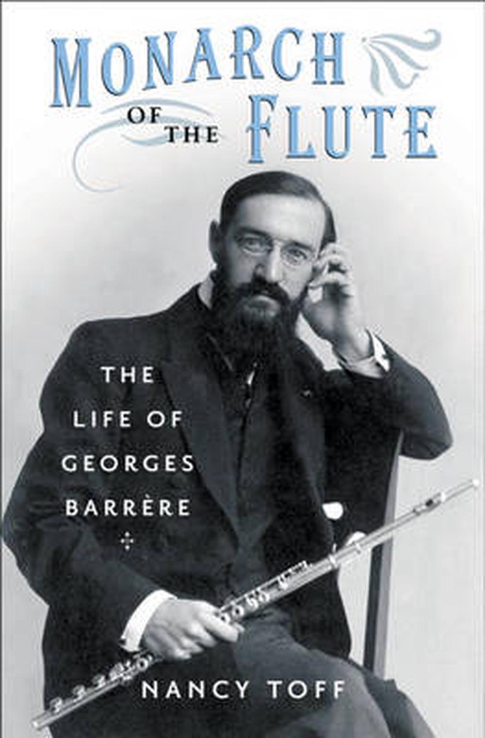 Monarch of the Flute: The Life of Georges Barrere by Nancy Toff (English) Hardco