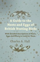 Charles A. Hall | A Guide To The Nests And Eggs Of British Nesting Birds -...