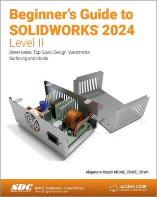 Beginner's Guide to SOLIDWORKS 2024 - Level II: Sheet Metal, Top Down Design, W,