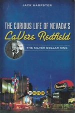 THE CURIOUS LIFE OF NEVADA'S LAVERE REDFIELD: The Silver Dollar King 2014 PB