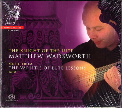 SACD Matthew WADSWORTH: KNIGHT OF THE LUTE Varietie of Lute Lessons 1610 Dowland