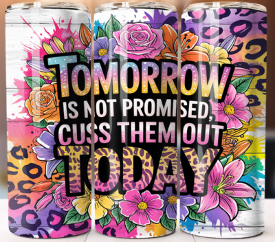 Tomorrow Is Not Promised Cuss Tumbler 20 oz  Cup Mug Stainless Travel Straw Lid