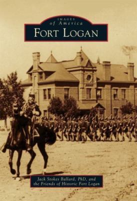 Fort Logan [Images of America]  Ballard PhD, Jack Stokes  Good  Book  0 paperbac