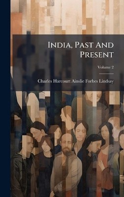 India, Past And Present by Charles Harcourt Ainslie Forbes-Lindsay Hardcover Boo