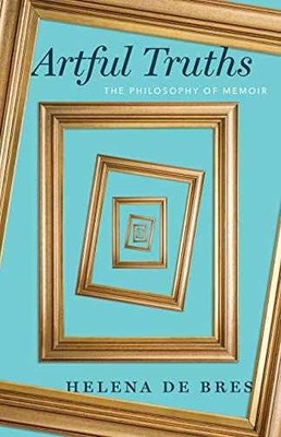 Artful Truths: The Philosophy of - Paperback, by de Bres Helena - Very Good