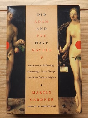 Did Adam and Eve Have Navels : Discourses on Reflexology, Numerology, Urine Ther